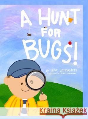A Hunt for Bugs! Julie Schnieders Stacey Alexander  9781958788196 Julie Schnieders - książka