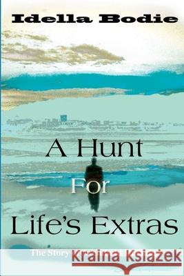 A Hunt for Life's Extras: The Story of Archibald Rutledge Bodie, Idella 9780595151134 Authors Choice Press - książka