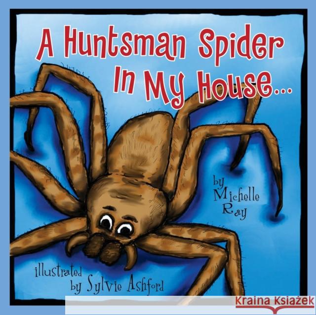 A Huntsman Spider in My House: Little Aussie Critters  9781614488422 Morgan James Publishing - książka