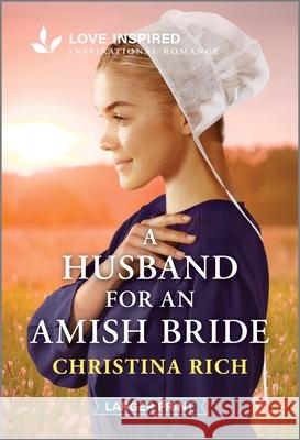 A Husband for an Amish Bride: An Uplifting Inspirational Romance Christina Rich 9781335931580 Love Inspired Larger Print - książka