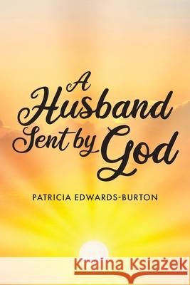 A Husband Sent by God Patricia Edwards-Burton 9781685171506 Christian Faith Publishing, Inc - książka