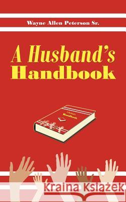 A Husband's Handbook Wayne Allen Peterso 9781425991005 Authorhouse - książka