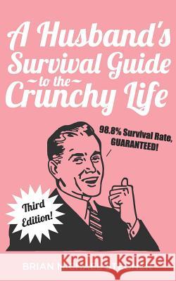 A Husband's Survival Guide to the Crunchy Life Brian Michael Stegner 9781973320555 Independently Published - książka