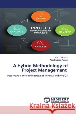 A Hybrid Methodology of Project Management Al-Jaziri, Raouf, Alanazi, Abdulmajeed 9786206143192 LAP Lambert Academic Publishing - książka