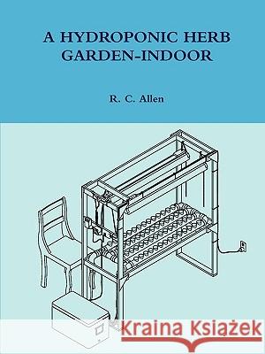 A Hydroponic Herb Garden-Indoor R. C. Allen 9780578027913 Richard Cooper Allen - książka