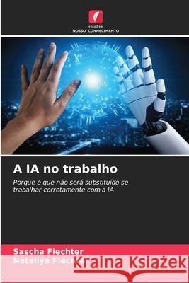 A IA no trabalho Fiechter, Sascha, Fiechter, Nataliya 9786209629129 Edições Nosso Conhecimento - książka