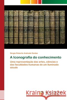 A Iconografia do conhecimento Andrade Dantas, Sérgio Roberto 9786202403016 Novas Edicioes Academicas - książka