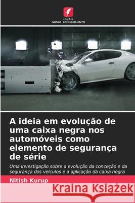A ideia em evolução de uma caixa negra nos automóveis como elemento de segurança de série Kurup, Nitish 9786208691479 Edições Nosso Conhecimento - książka