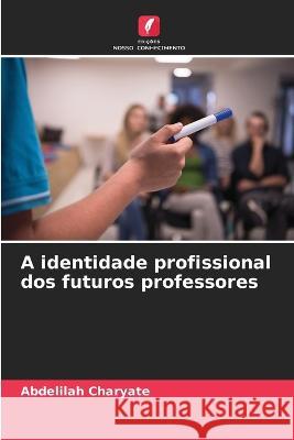 A identidade profissional dos futuros professores Abdelilah Charyate   9786204387321 International Book Market Service Ltd - książka