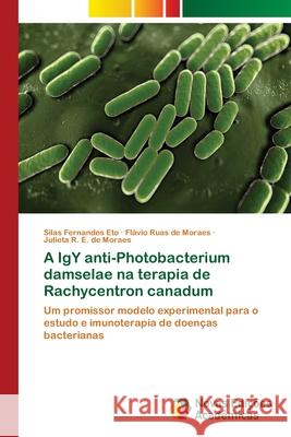 A IgY anti-Photobacterium damselae na terapia de Rachycentron canadum Fernandes Eto, Silas 9786202042512 Novas Edicioes Academicas - książka