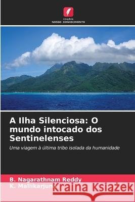 A Ilha Silenciosa: O mundo intocado dos Sentinelenses Reddy, B. Nagarathnam, Mallikarjuna, K. 9786208490416 Edições Nosso Conhecimento - książka