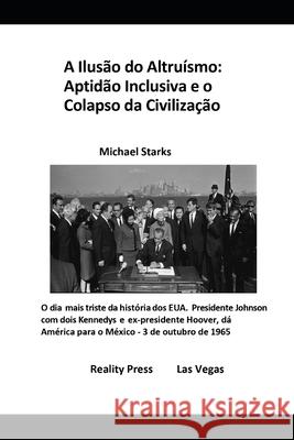 A Ilusão do Altruísmo: Aptidão Inclusiva e o Colapso da Civilização Starks, Michael 9781951440664 Reality Press - książka