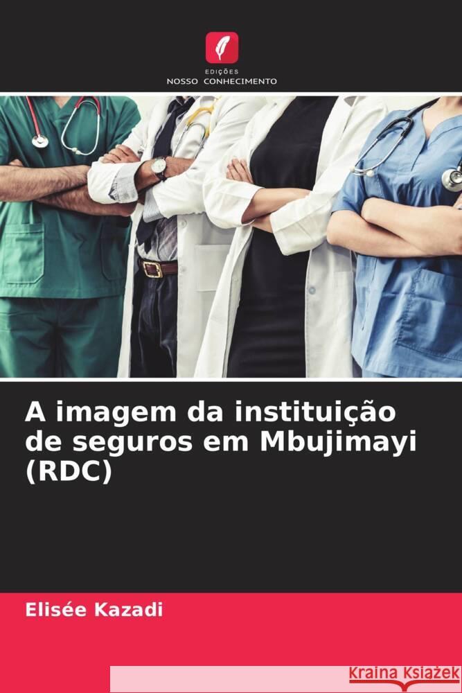 A imagem da instituicao de seguros em Mbujimayi (RDC) Elisee Kazadi   9786205885895 Edicoes Nosso Conhecimento - książka