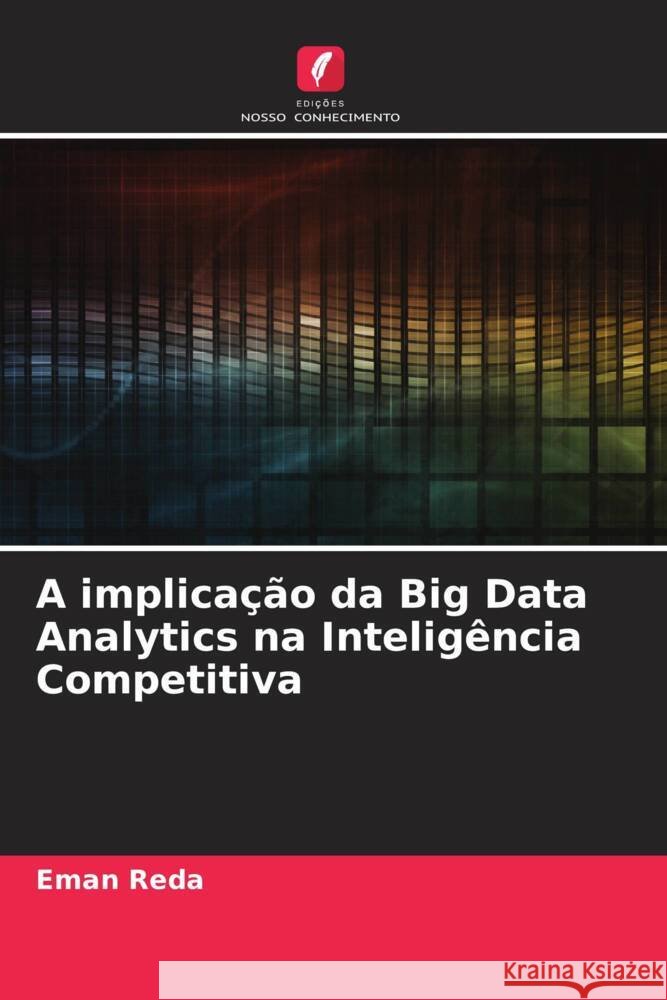 A implicação da Big Data Analytics na Inteligência Competitiva Reda, Eman 9786204712932 Edições Nosso Conhecimento - książka