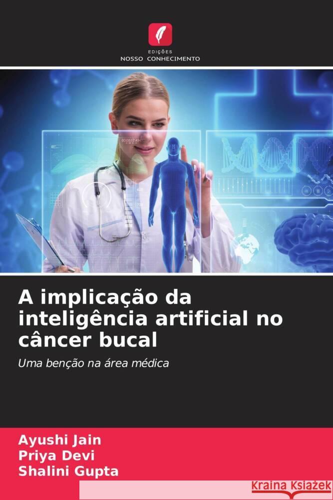 A implicação da inteligência artificial no câncer bucal Jain, Ayushi, Devi, Priya, Gupta, Shalini 9786207079384 Edições Nosso Conhecimento - książka