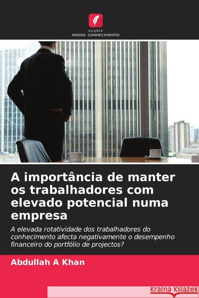 A importância de manter os trabalhadores com elevado potencial numa empresa A Khan, Abdullah 9786208645311 Edições Nosso Conhecimento - książka