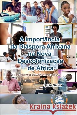 A Importância da Diáspora Africana na NOVA DESCOLONIZAÇÃO DE ÁFRICA - CAPA MOLE: Coleção África Salles, Celso 9781034271598 Blurb - książka