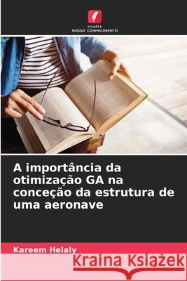 A importância da otimização GA na conceção da estrutura de uma aeronave Helaly, Kareem 9786203898613 Edições Nosso Conhecimento - książka