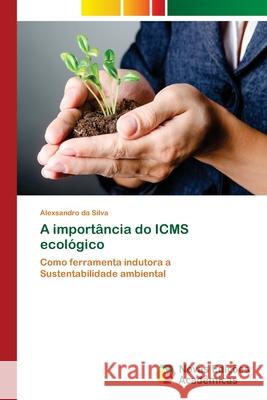A importância do ICMS ecológico Da Silva, Alexsandro 9783639744477 Novas Edicioes Academicas - książka