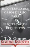 A Importância DOS Casos de USO Para a Elicitação de Requisitos Gomes, T. S. 9781655709838 Independently Published
