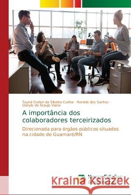 A importância dos colaboradores terceirizados Cunha, Tayná Evelyn Da Silveira 9786139665136 Novas Edicioes Academicas - książka