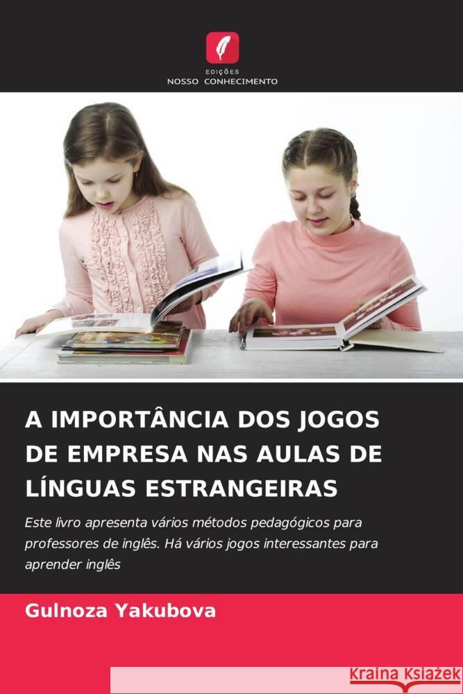 A Import?ncia DOS Jogos de Empresa NAS Aulas de L?nguas Estrangeiras Gulnoza Yakubova 9786207182220 Edicoes Nosso Conhecimento - książka