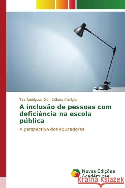 A inclusão de pessoas com deficiência na escola pública : A perspectiva dos educadores Rodrigues Dib, Taís; Maniglia, Débora 9783330760288 Novas Edicioes Academicas - książka