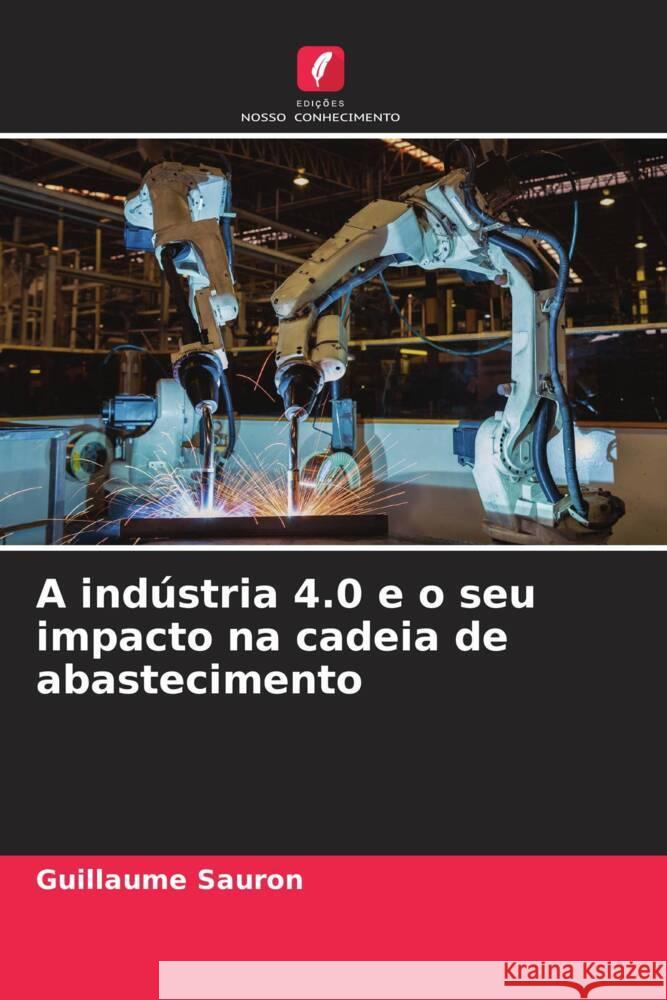 A indústria 4.0 e o seu impacto na cadeia de abastecimento Sauron, Guillaume 9786204391458 Edicoes Nosso Conhecimento - książka