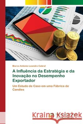 A Influência da Estratégia e da Inovação no Desempenho Exportador Cabral, Marco Antonio Leandro 9786202045568 Novas Edicioes Academicas - książka