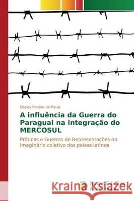 A influência da Guerra do Paraguai na integração do MERCOSUL Pereira de Paula Edgley 9783639759884 Novas Edicoes Academicas - książka