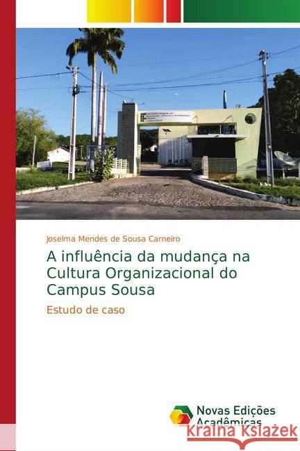 A influência da mudança na Cultura Organizacional do Campus Sousa : Estudo de caso Mendes de Sousa Carneiro, Joselma 9786139644087 Novas Edicioes Academicas - książka