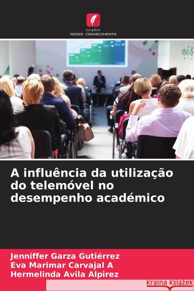 A influência da utilização do telemóvel no desempenho académico Garza Gutiérrez, Jenniffer, Carvajal A, Eva Marimar, Avila Alpirez, Hermelinda 9786207086641 Edições Nosso Conhecimento - książka