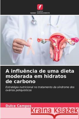 A influência de uma dieta moderada em hidratos de carbono Campos, Dulce 9786209315244 Edições Nosso Conhecimento - książka