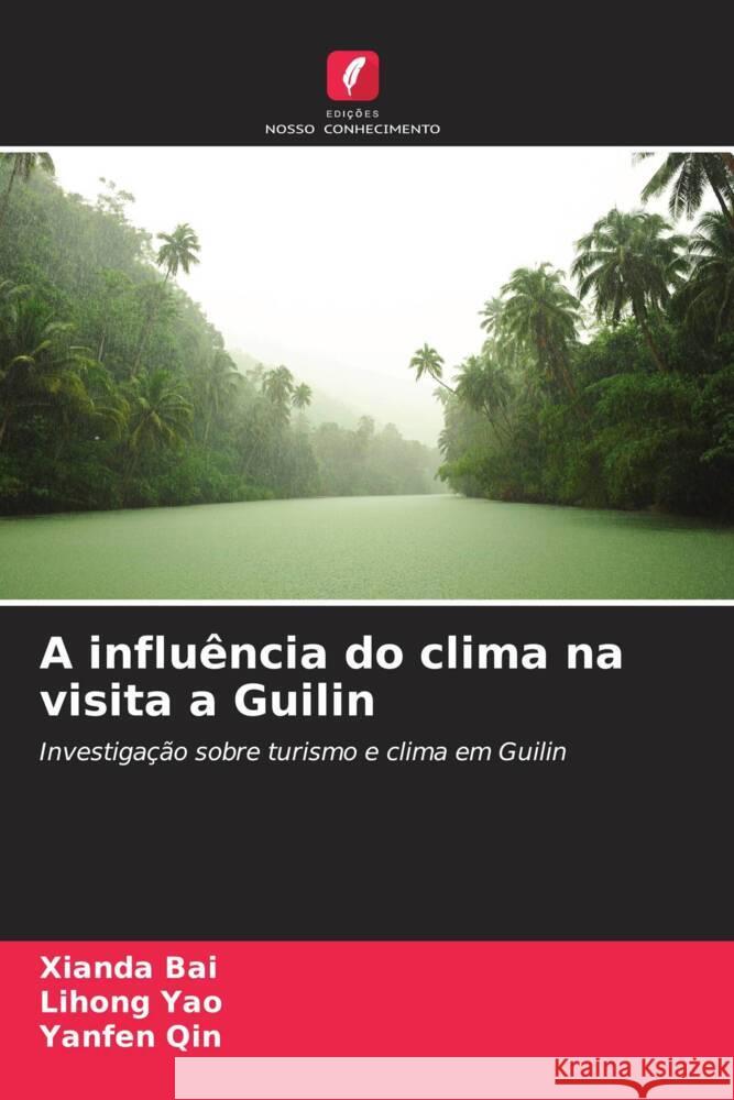 A influência do clima na visita a Guilin Bai, Xianda, Yao, Lihong, Qin, Yanfen 9786208639273 Edições Nosso Conhecimento - książka