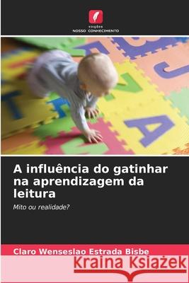 A influência do gatinhar na aprendizagem da leitura Bisbe, Claro Wenseslao Estrada 9786200685704 Edições Nosso Conhecimento - książka