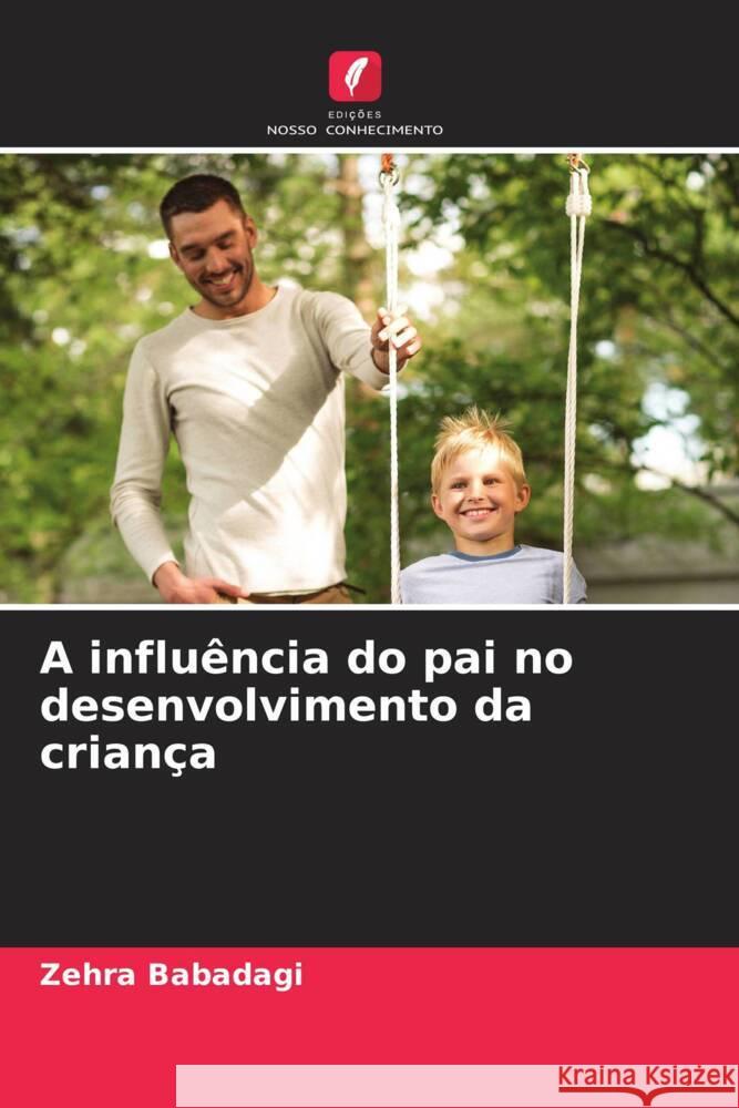 A influ?ncia do pai no desenvolvimento da crian?a Zehra Babadagi 9786208095352 Edicoes Nosso Conhecimento - książka