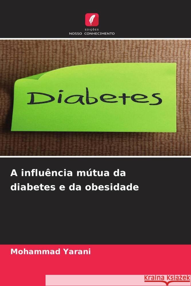 A influência mútua da diabetes e da obesidade Yarani, Mohammad 9786208214562 Edições Nosso Conhecimento - książka