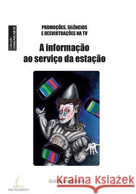 A Informacao ao Servico da Estacao: Promocoes, Silencios e Desvirtuacoes na TV Alves Dma, Dinis Manuel 9789728910457 Mar Da Palavra - Edicoes, Lda. - książka