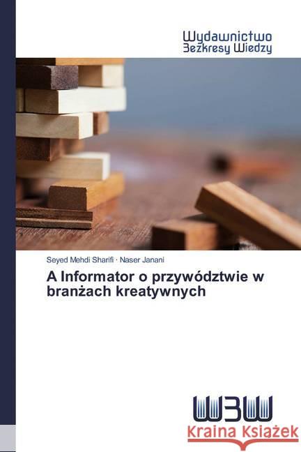 A Informator o przywództwie w branzach kreatywnych Sharifi, Seyed Mehdi; Janani, Naser 9786200810618 Wydawnictwo Bezkresy Wiedzy - książka