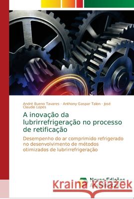 A inovação da lubrirrefrigeração no processo de retificação Bueno Tavares, André 9786139672578 Novas Edicoes Academicas - książka