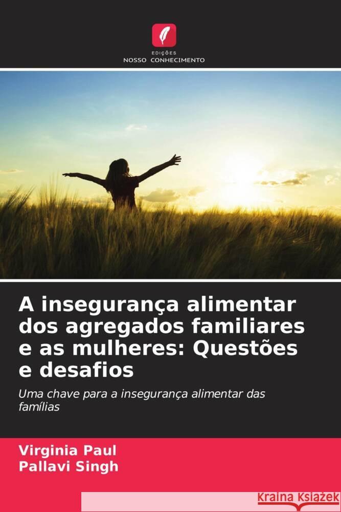 A insegurança alimentar dos agregados familiares e as mulheres: Questões e desafios Paul, Virginia, Singh, Pallavi 9786207087754 Edições Nosso Conhecimento - książka