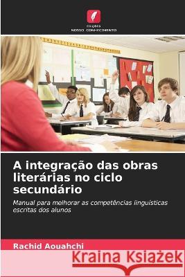 A integracao das obras literarias no ciclo secundario Rachid Aouahchi   9786205964323 Edicoes Nosso Conhecimento - książka