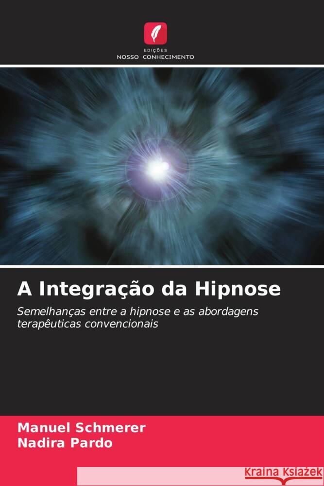 A Integra??o da Hipnose Manuel Schmerer Nadira Pardo 9786208094966 Edicoes Nosso Conhecimento - książka