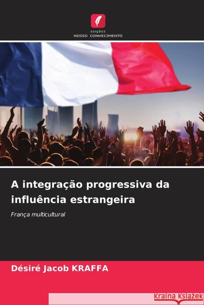 A integração progressiva da influência estrangeira Kraffa, Désiré Jacob 9786208395278 Edições Nosso Conhecimento - książka