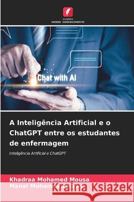 A Intelig?ncia Artificial e o ChatGPT entre os estudantes de enfermagem Khadraa Mohamed Mousa Manal Mohamed Elsawy 9786630118605 Edicoes Nosso Conhecimento - książka