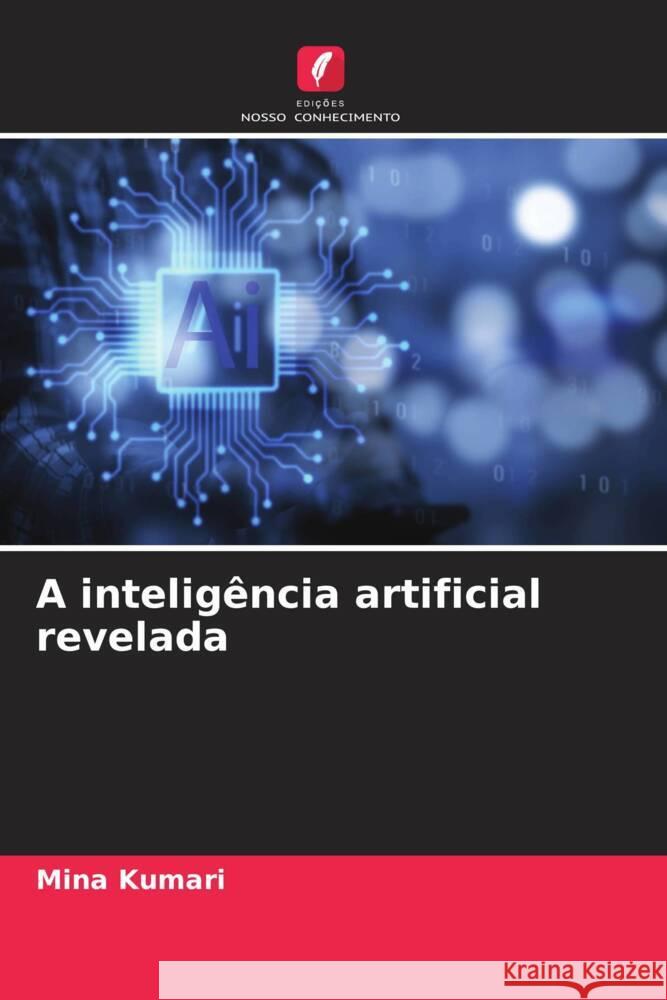 A intelig?ncia artificial revelada Mina Kumari 9786208136765 Edicoes Nosso Conhecimento - książka