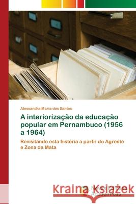 A interiorização da educação popular em Pernambuco (1956 a 1964) Santos, Alessandra Maria Dos 9786202172738 Novas Edicioes Academicas - książka