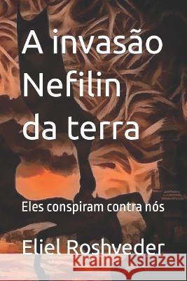 A invasão Nefilin da terra: Eles conspiram contra nós Roshveder, Eliel 9781980279525 Independently Published - książka