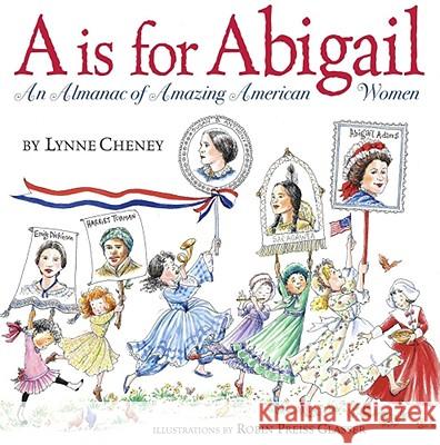 A is for Abigail: An Almanac of Amazing American Women Lynne Cheney Robin Preiss Glasser Robin Preiss Glasser 9780689858192 Simon & Schuster Children's Publishing - książka