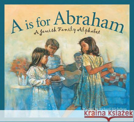 A is for Abraham: A Jewish Family Alphabet Richard Michelson 9781585363223 Sleeping Bear Press - książka